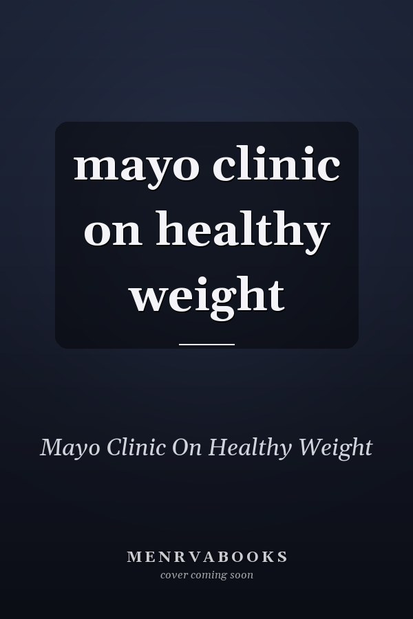 mayo clinic on healthy weight