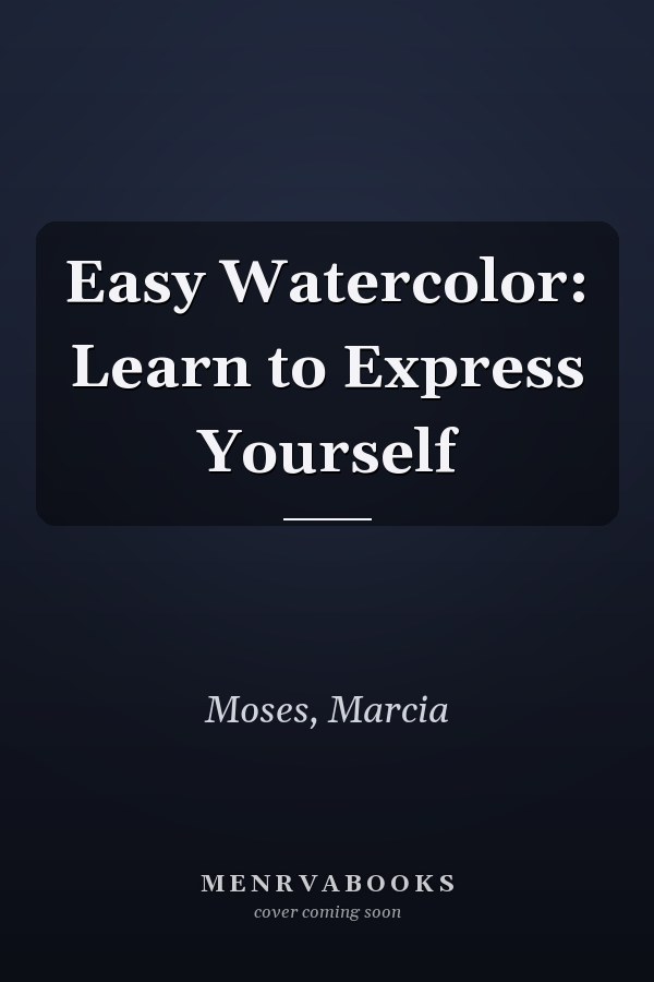 Easy Watercolor: Learn to Express Yourself