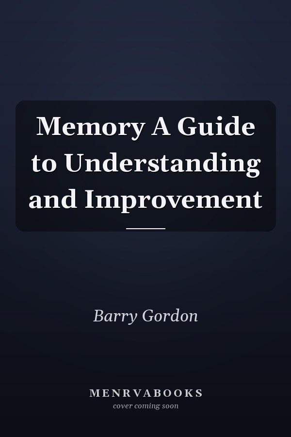 Memory A Guide to Understanding and Improvement