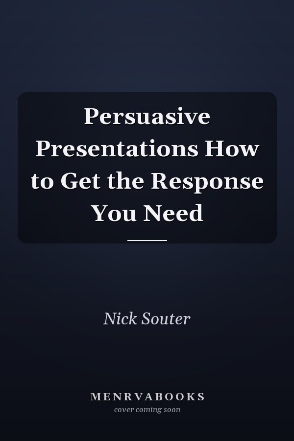 Persuasive Presentations How to Get the Response You Need
