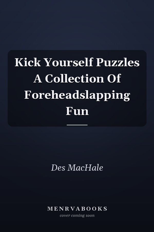 Kick Yourself Puzzles A Collection Of Foreheadslapping Fun