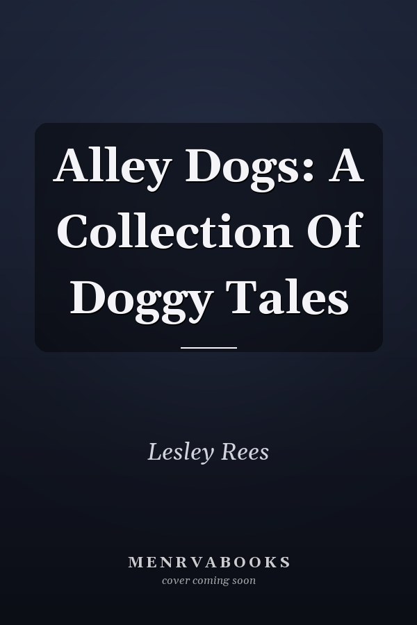 Alley Dogs: A Collection Of Doggy Tales