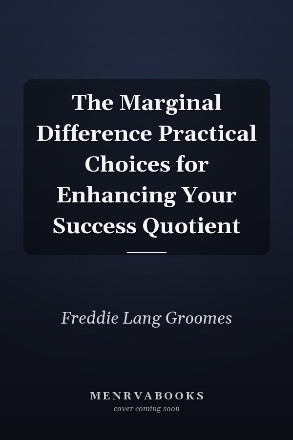 The Marginal Difference Practical Choices for Enhancing Your Success Quotient