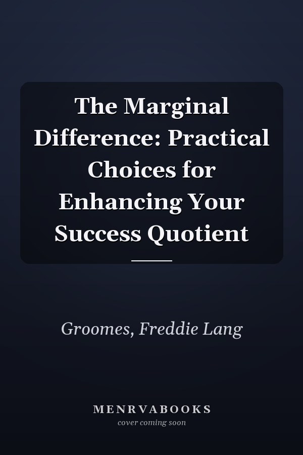 The Marginal Difference: Practical Choices for Enhancing Your Success Quotient