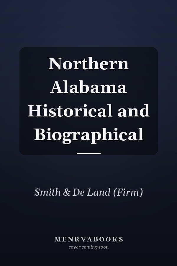 Northern Alabama Historical and Biographical