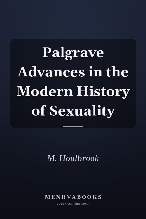 Palgrave Advances in the Modern History of Sexuality