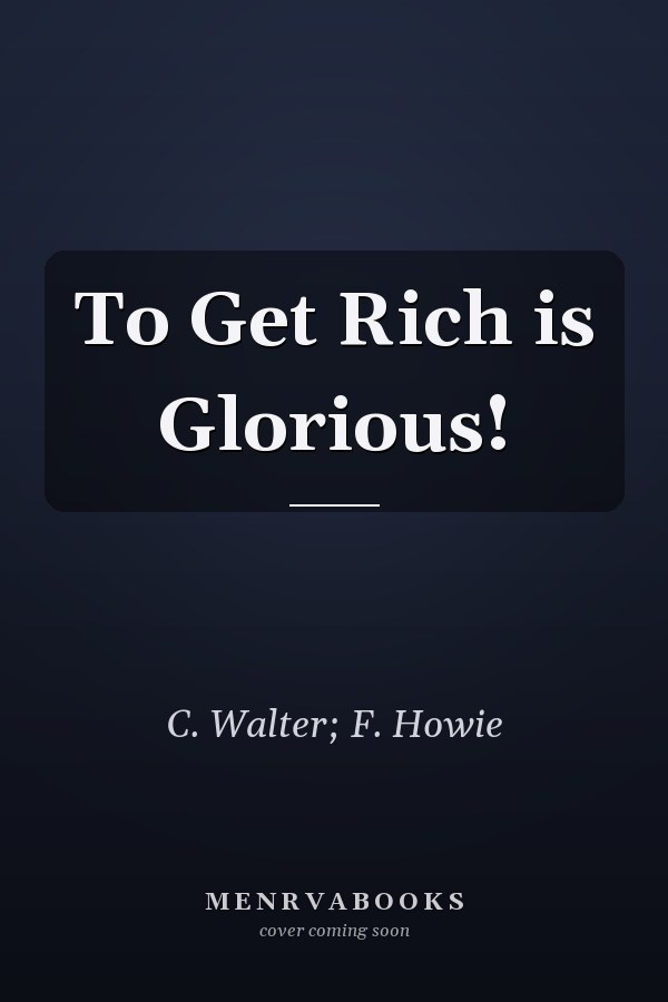 To Get Rich is Glorious!