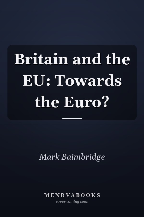 Britain and the EU: Towards the Euro?