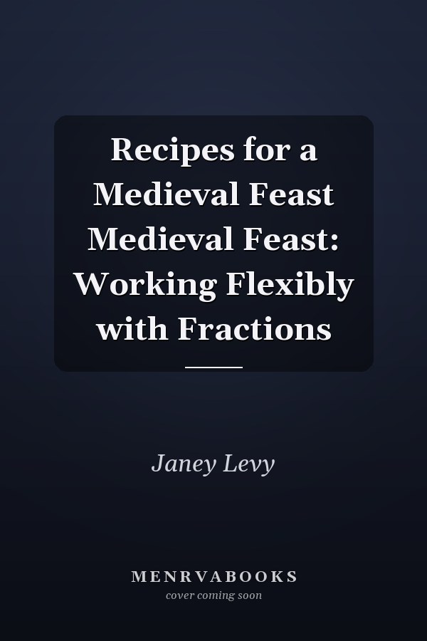 Recipes for a Medieval Feast Medieval Feast: Working Flexibly with Fractions