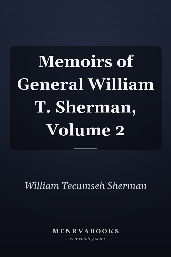 Memoirs of General William T. Sherman, Volume 2