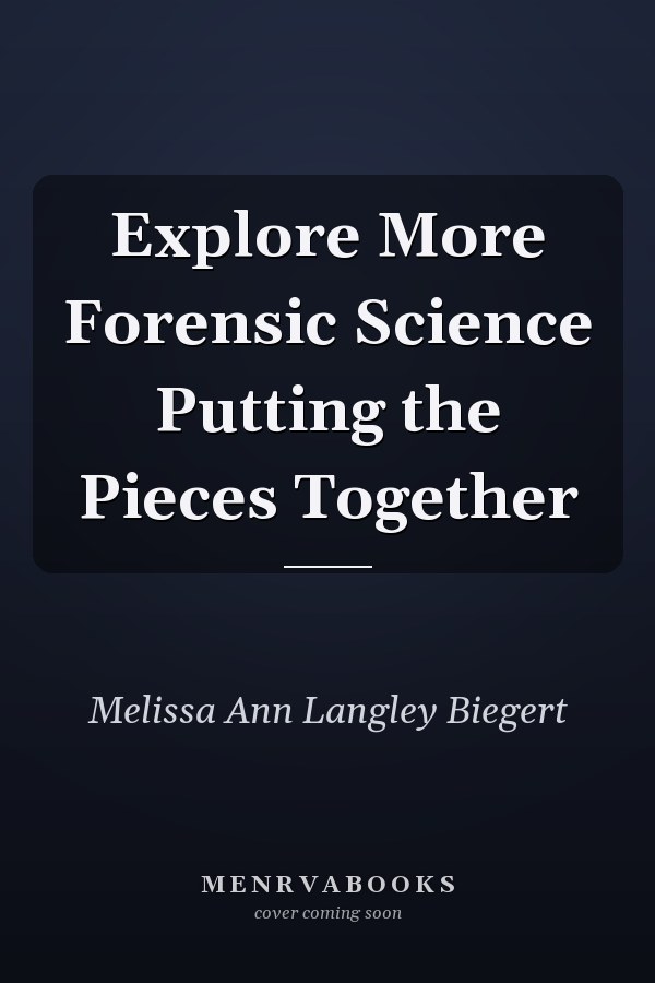 Explore More Forensic Science Putting the Pieces Together
