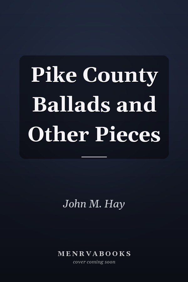 Pike County Ballads and Other Pieces