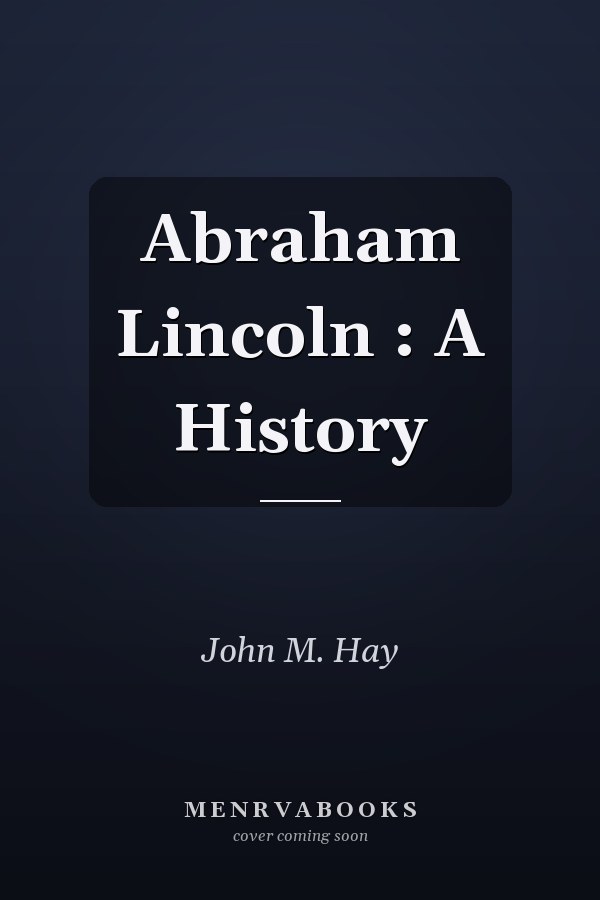 Abraham Lincoln : A History