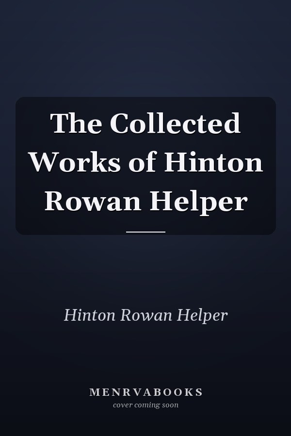 The Collected Works of Hinton Rowan Helper