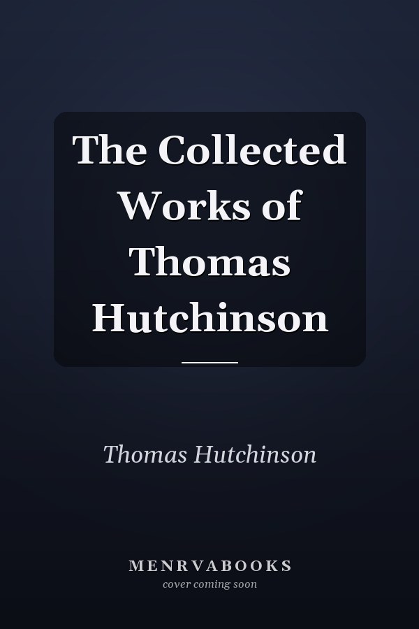 The Collected Works of Thomas Hutchinson