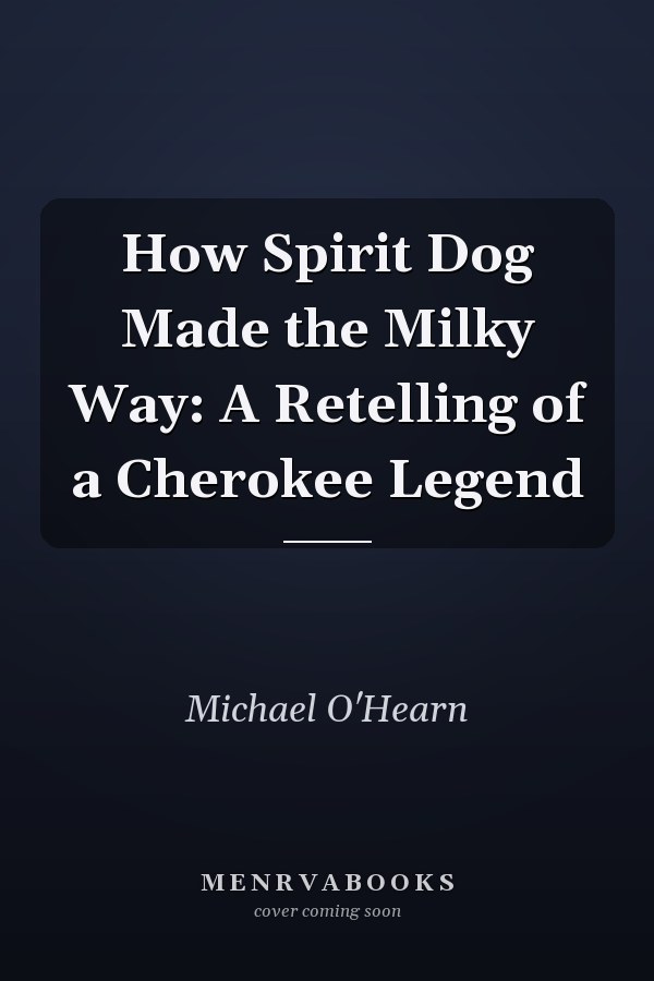 How Spirit Dog Made the Milky Way: A Retelling of a Cherokee Legend