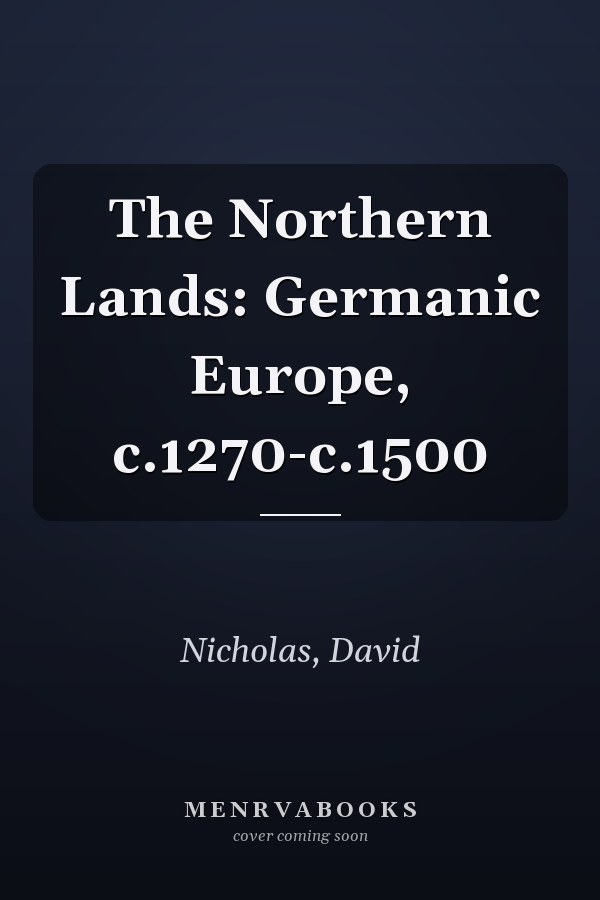 The Northern Lands: Germanic Europe, c.1270-c.1500