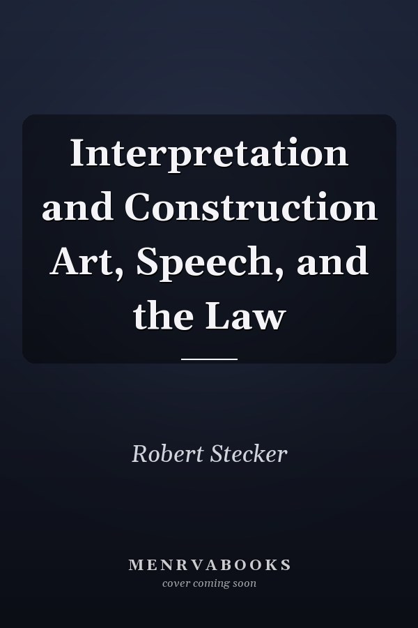 Interpretation and Construction Art, Speech, and the Law