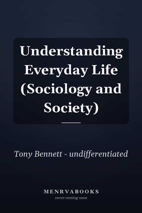 Understanding Everyday Life (Sociology and Society)