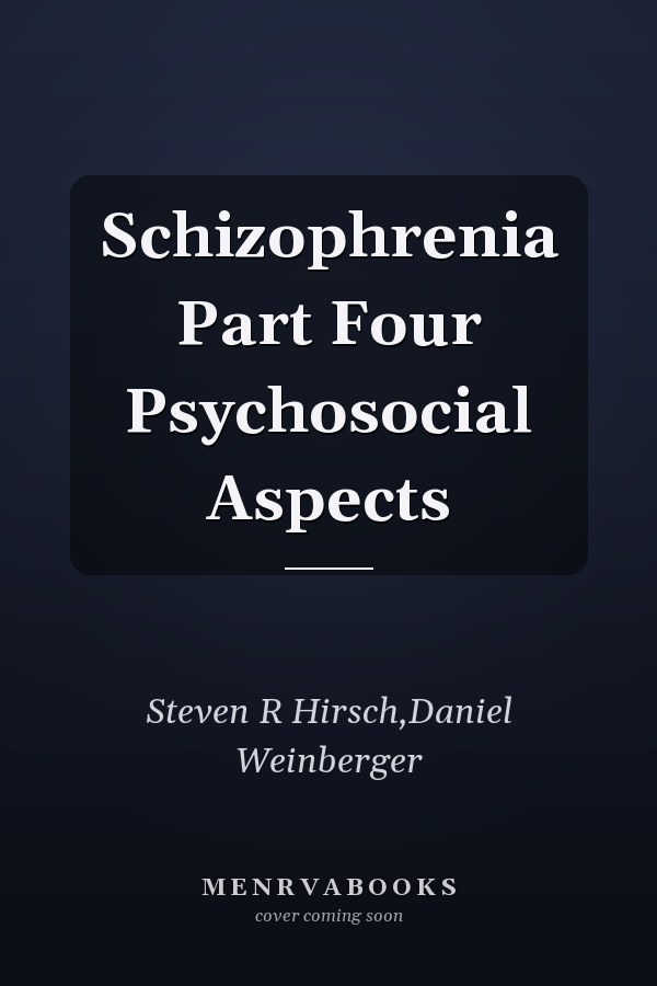 Schizophrenia Part Four Psychosocial Aspects