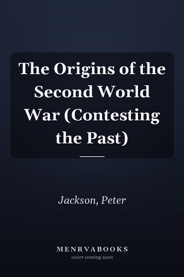 The Origins of the Second World War (Contesting the Past)