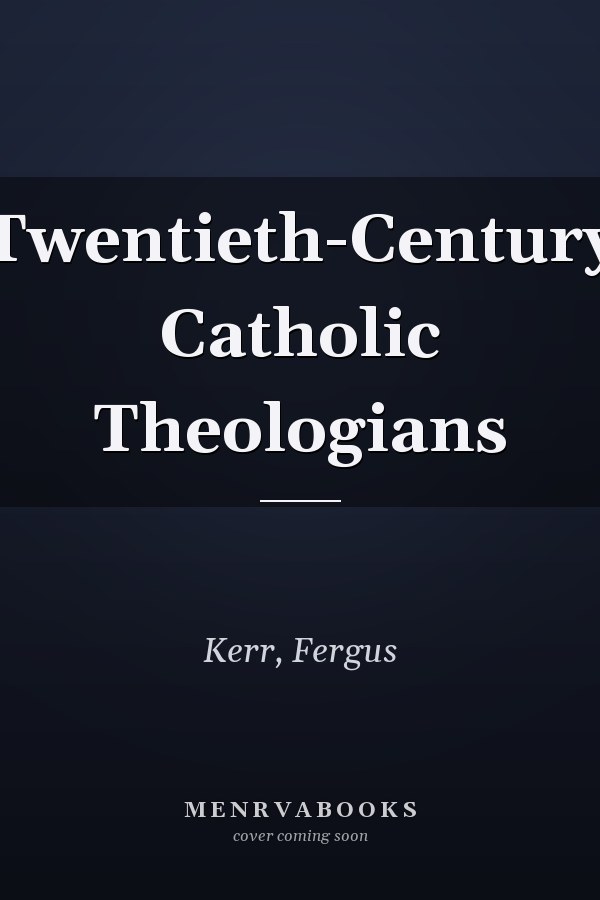 Twentieth-Century Catholic Theologians