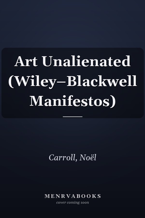 Art Unalienated (Wiley–Blackwell Manifestos)