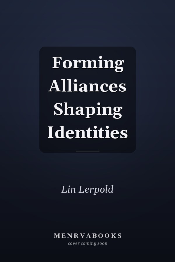 Forming Alliances Shaping Identities