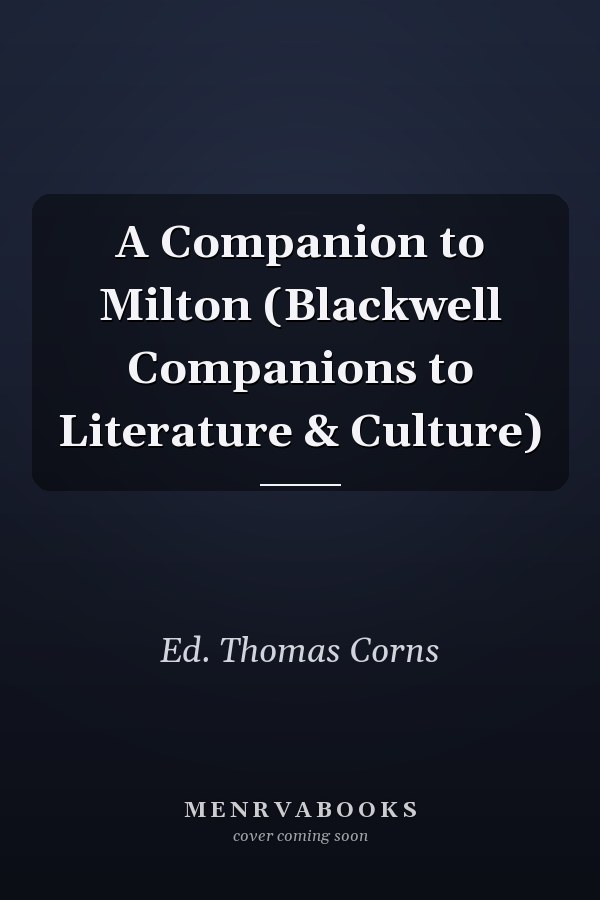 A Companion to Milton (Blackwell Companions to Literature & Culture)