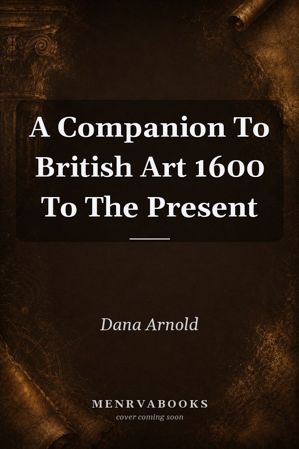 A Companion To British Art 1600 To The Present