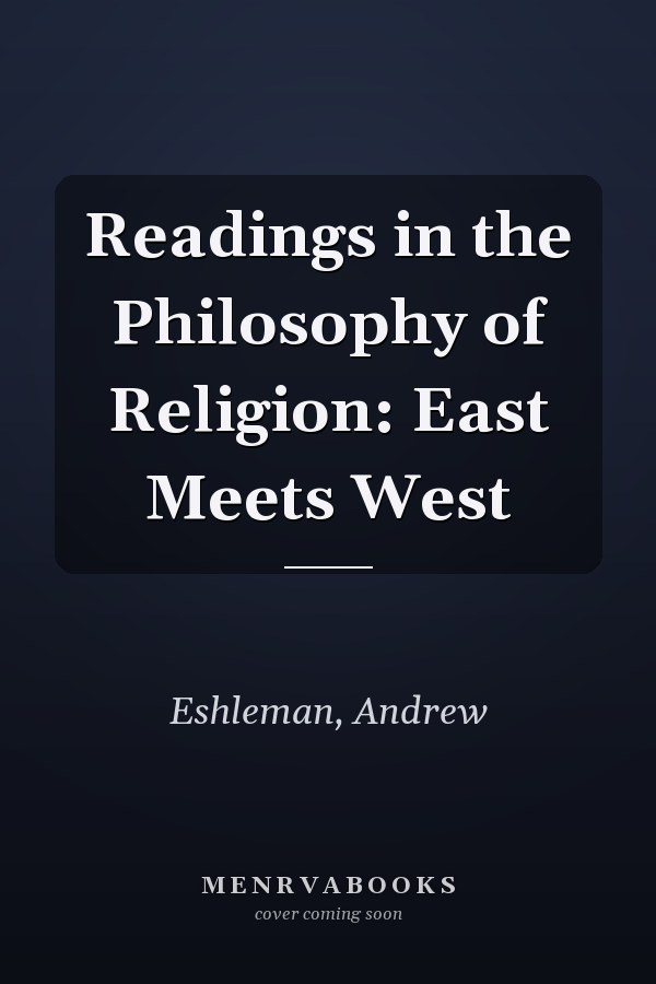 Readings in the Philosophy of Religion: East Meets West