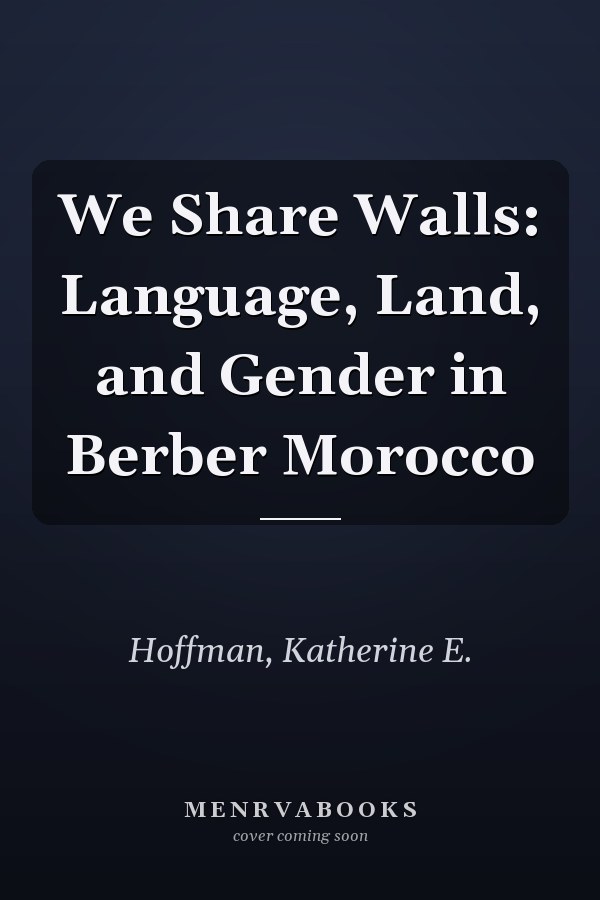 We Share Walls: Language, Land, and Gender in Berber Morocco