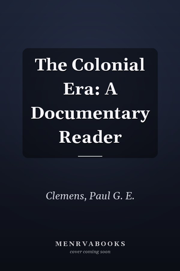 The Colonial Era: A Documentary Reader