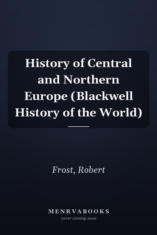 History of Central and Northern Europe (Blackwell History of the World)