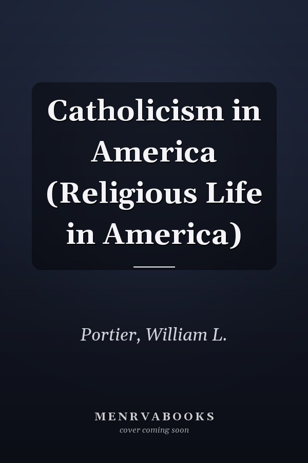 Catholicism in America (Religious Life in America)