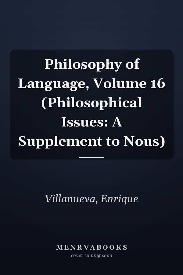 Philosophy of Language, Volume 16 (Philosophical Issues: A Supplement to Nous)