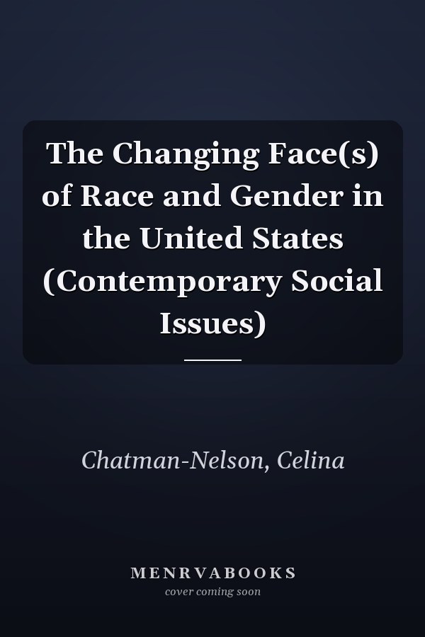 The Changing Face(s) of Race and Gender in the United States (Contemporary Social Issues)