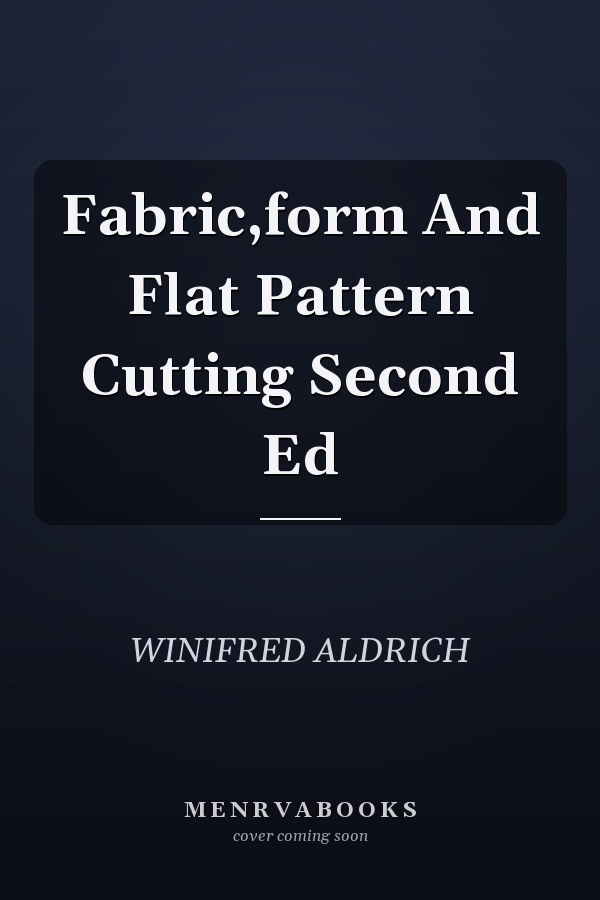 Fabric,form And Flat Pattern Cutting Second Ed