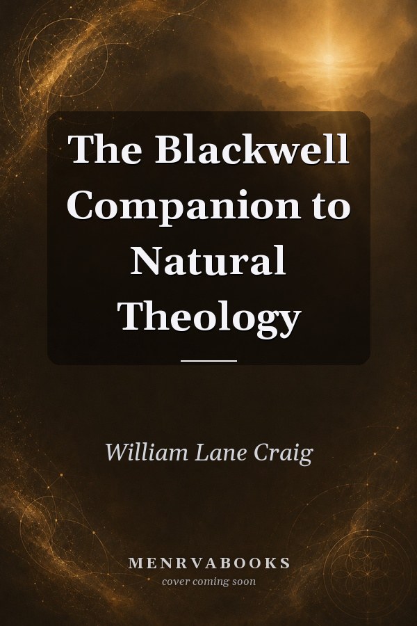The Blackwell Companion to Natural Theology