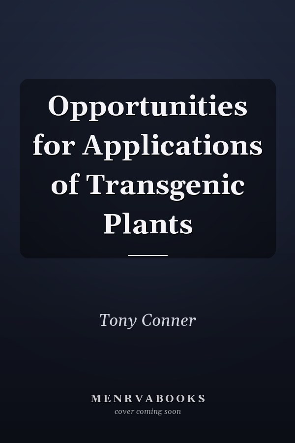 Opportunities for Applications of Transgenic Plants