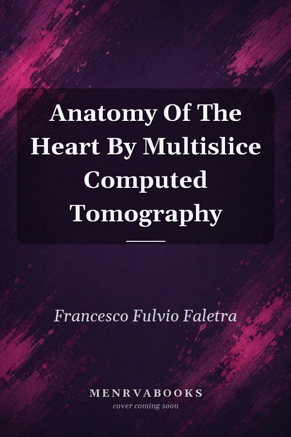 Anatomy of the Heart by Multislice Computed Tomography