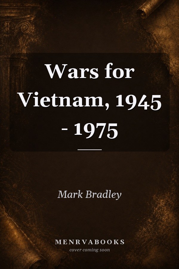 Wars for Vietnam, 1945 - 1975