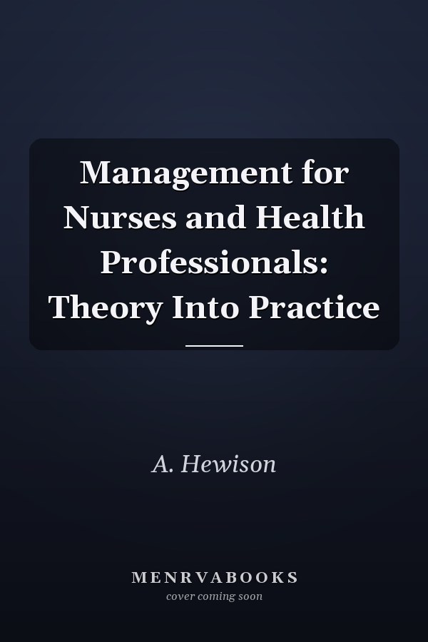Management for Nurses and Health Professionals: Theory Into Practice