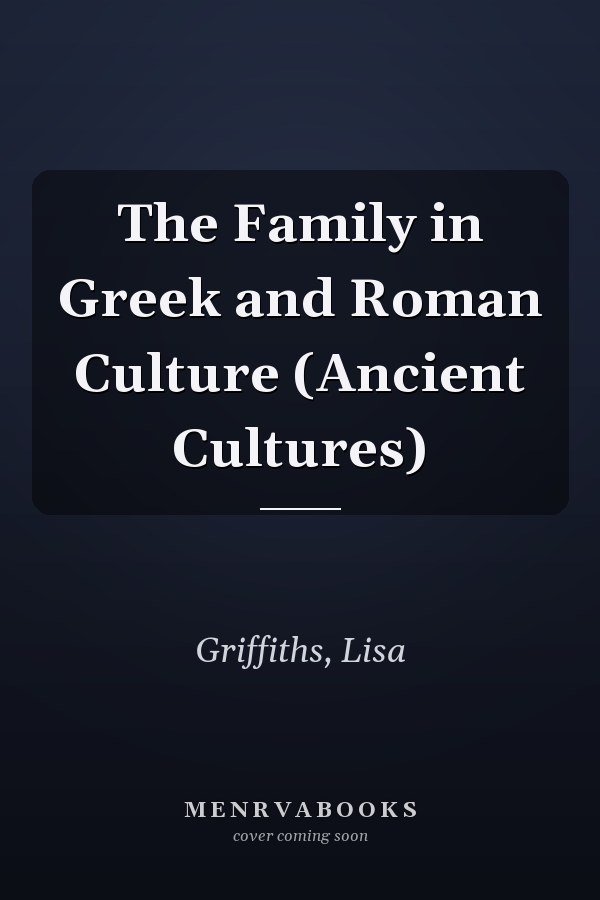 The Family in Greek and Roman Culture (Ancient Cultures)