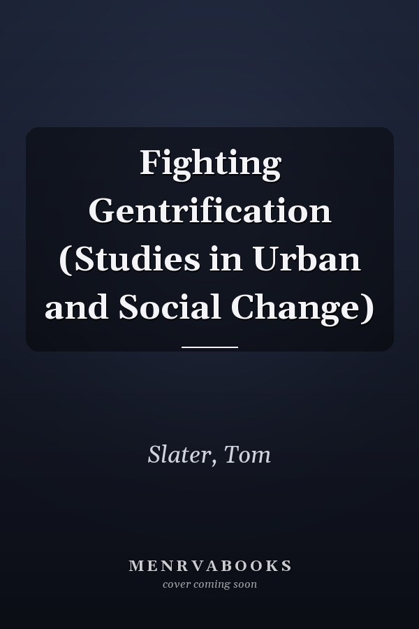 Fighting Gentrification (Studies in Urban and Social Change)