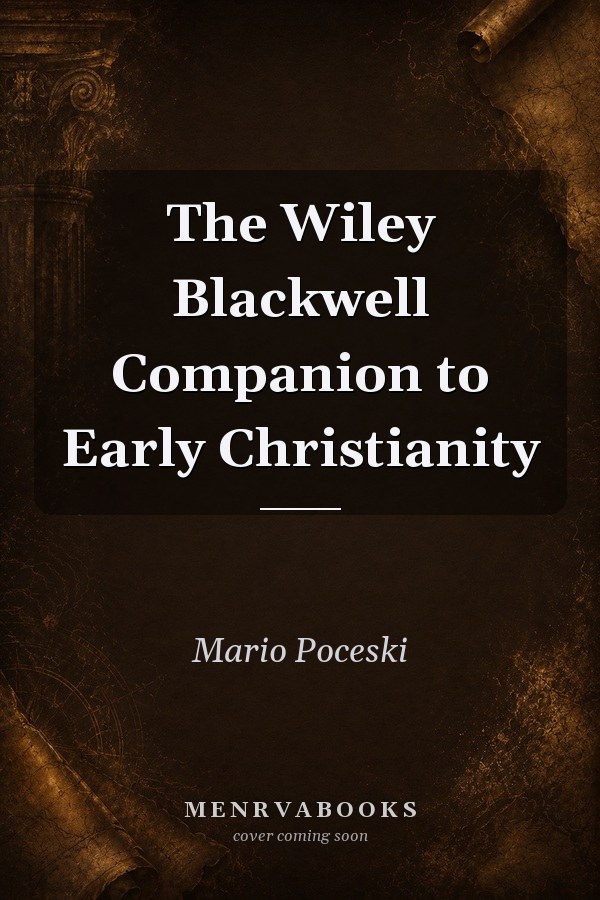 The Wiley Blackwell Companion to Early Christianity