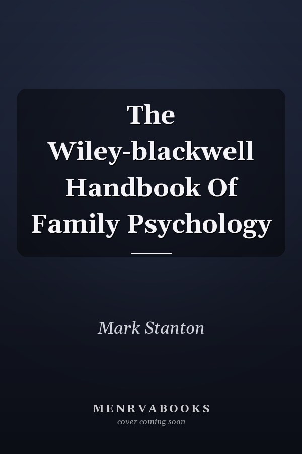 The Wiley-blackwell Handbook Of Family Psychology