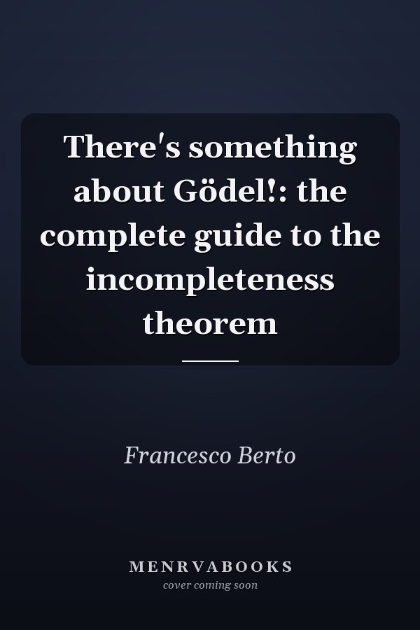 There's something about Gödel!: the complete guide to the incompleteness theorem