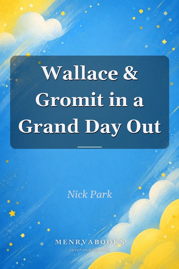 Wallace & Gromit in a Grand Day Out