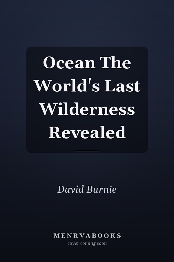 Ocean The World's Last Wilderness Revealed